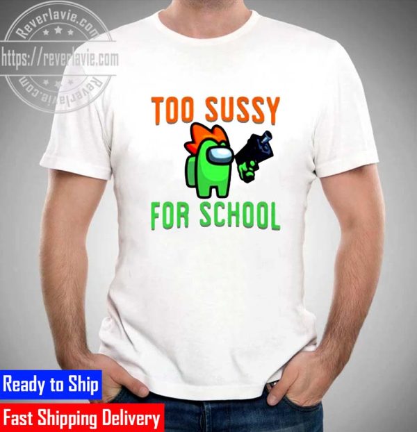 Among Us Shoots Too Sussy For School Unisex T-Shirt