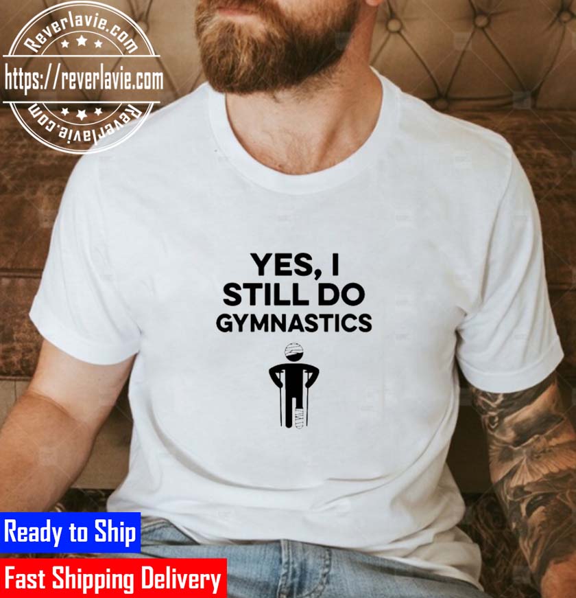 Best Yes I Still Do Gymnastics Unisex T-Shirt Best Yes I Still Do Gymnastics Unisex T-Shirt