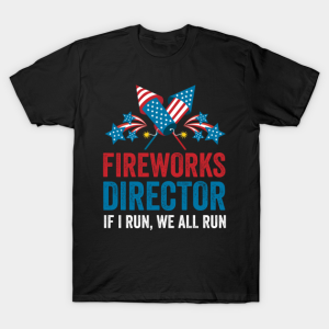 Firework Director 4th Of July I Run You Run Gift Technician Unisex T-Shirt