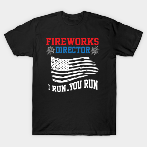 Fireworks director I run you run 4th of July Independence day Unisex T-Shirt