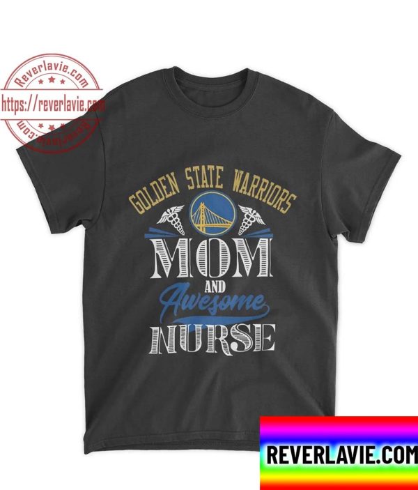 Golden State Warriors Mom And Awesome Nurse Unisex T-Shirt