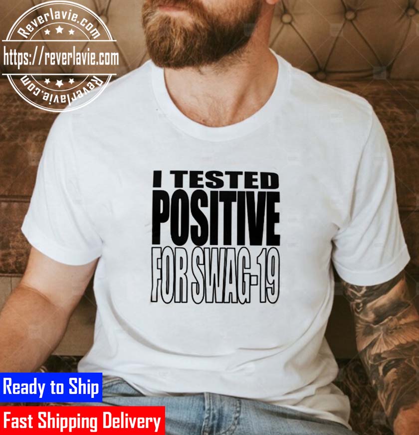 I Tested Positive For Swag-19 Unisex T-Shirt I Tested Positive For Swag-19 Unisex T-Shirt