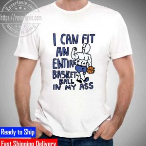 I can fit an entire basketball in my ass Unisex T-Shirt
