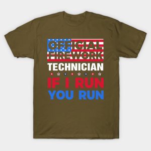 Independence Day 4th of July Official Firework Technician If I Run You Run Unisex T-Shirt