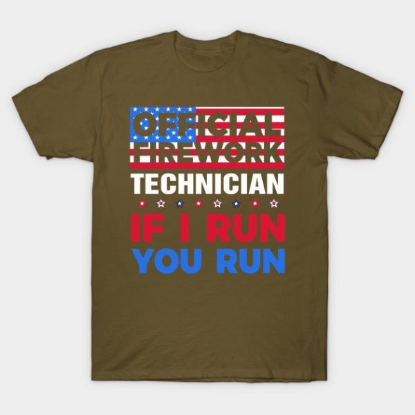 Independence Day 4th of July Official Firework Technician If I Run You Run Unisex T-Shirt
