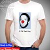 I can fit an entire basketball in my ass Unisex T-Shirt
