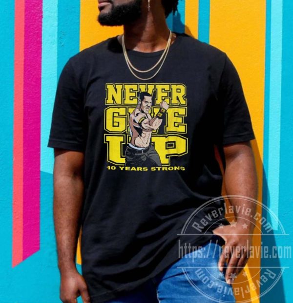 John Cena Wear Nerver Give Up 10 Years Strong Unisex T-Shirt