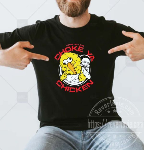 Kevin Holland Choke Ya Chicken Funny T-Shirt