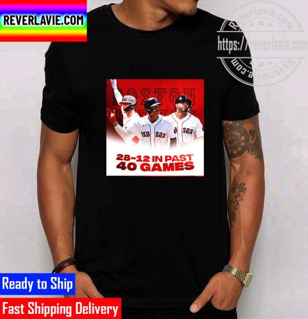 MLB Boston Red Sox 28-12 In Past 40 Games Unisex T-Shirt