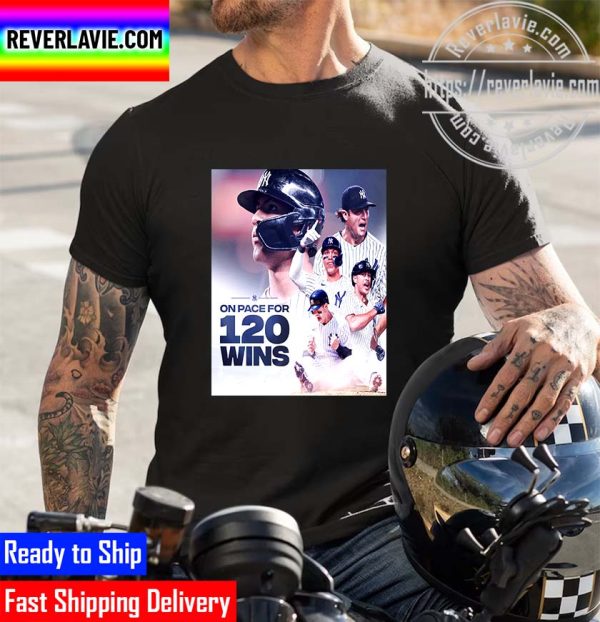 MLB New York Yankees On Pace For 120 Wins Unisex T-Shirt