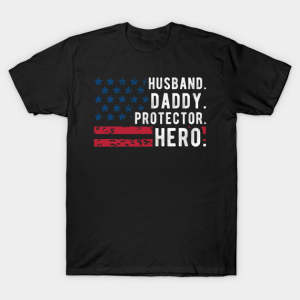 Mens Husband Daddy Protector Hero Fathers Day American Flag Unisex T-Shirt