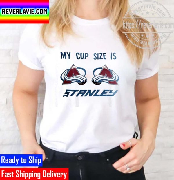 NHL 2022 Stanley Cup Champions Colorado Avalanche Champs My Cup Size is Stanley Unisex T-Shirt