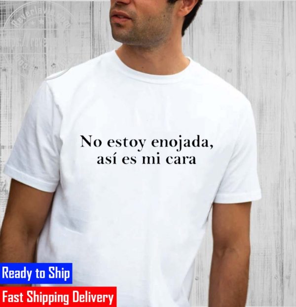 No Estoy Enojada AsI Es Mi Cara Unisex T-Shirt