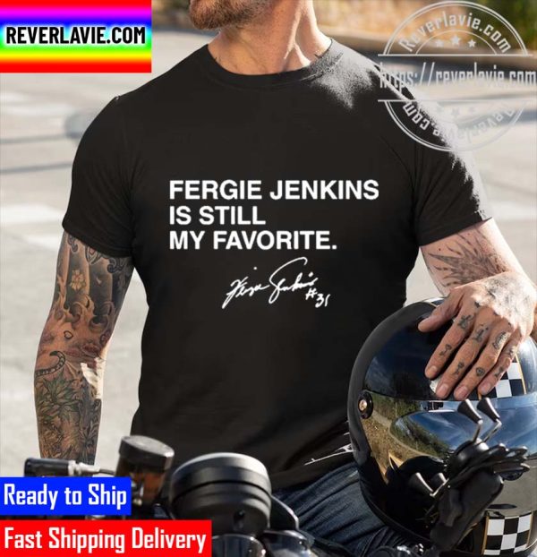 Official Fergie Jenkins Is Still My Favorite Unisex T-Shirt