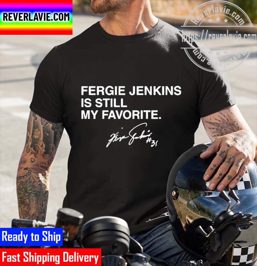 Official Fergie Jenkins Is Still My Favorite Unisex T-Shirt Official Fergie Jenkins Is Still My Favorite Unisex T-Shirt