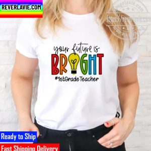 Official your Future Is Bright Assistant 1st Grade Teacher Unisex T-Shirt