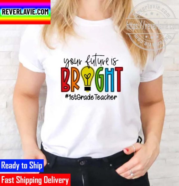 Official your Future Is Bright Assistant 1st Grade Teacher Unisex T-Shirt