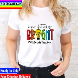 Official your Future Is Bright Assistant 4th Grade Teacher Unisex T-Shirt