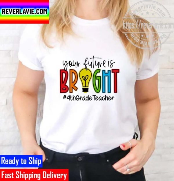 Official your Future Is Bright Assistant 4th Grade Teacher Unisex T-Shirt