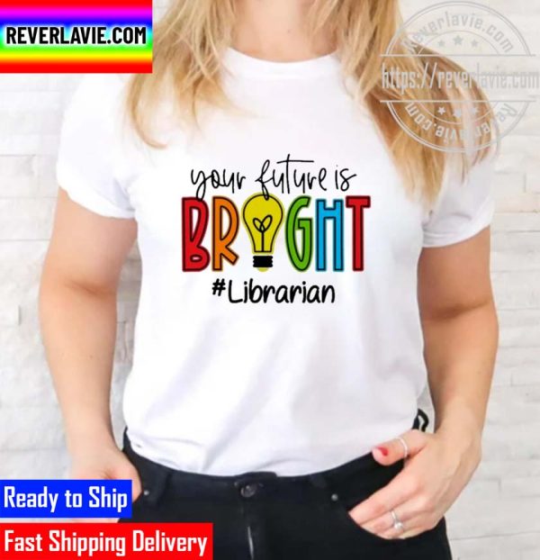 Official your Future Is Bright Librarian Unisex T-Shirt