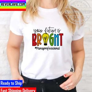 Official your Future Is Bright Paraprofessional Unisex T-Shirt