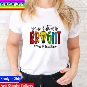 Official your Future Is Bright Pre-K Teacher Unisex T-Shirt