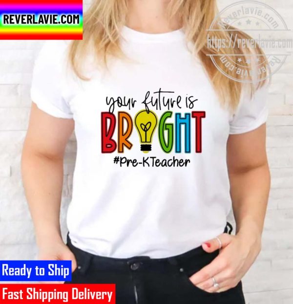 Official your Future Is Bright Pre-K Teacher Unisex T-Shirt