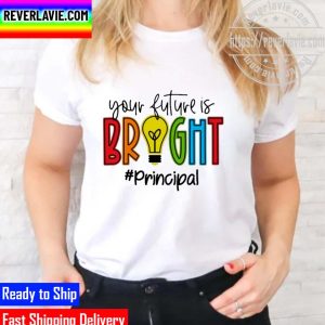 Official your Future Is Bright Principal Unisex T-Shirt