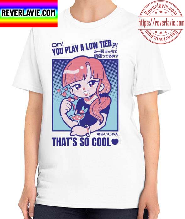 Oh You Play Alow Tier Thats So Cool Unisex T-Shirt Oh You Play Alow Tier Thats So Cool Unisex T-Shirt