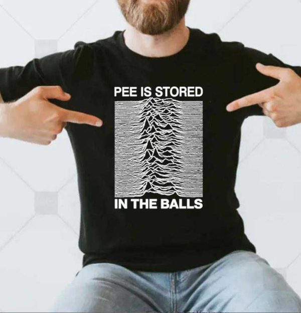 Pee is stored in the balls T-shirt