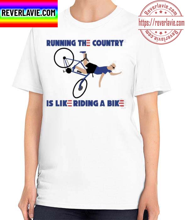 Running The Country Is Like Riding A Bike Shirt Rob Schneider Unisex T-Shirt Running The Country Is Like Riding A Bike Shirt Rob Schneider Unisex T-Shirt
