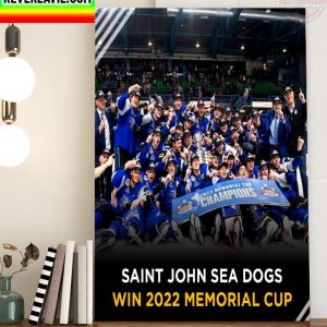 Saint John Sea Dogs Win The 2022 Memorial Cup Champions Home Decor Poster Canvas