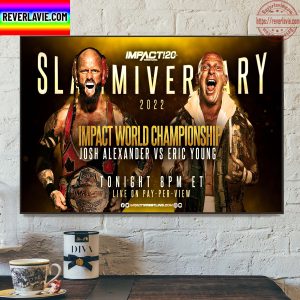 Slammiversary 2022 Impactwrestling Impact World Championship Josh Alexander vs Eric Young Home Decor Poster Canvas