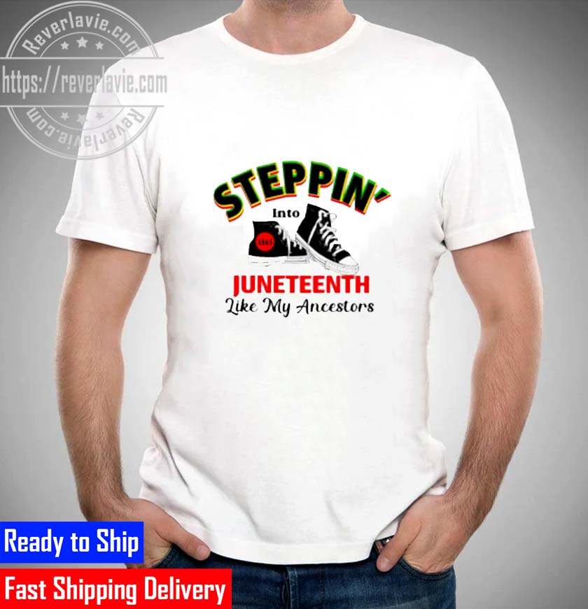 Steppin Into Juneteeth Like My Ancestors Unisex T-Shirt Steppin Into Juneteeth Like My Ancestors Unisex T-Shirt