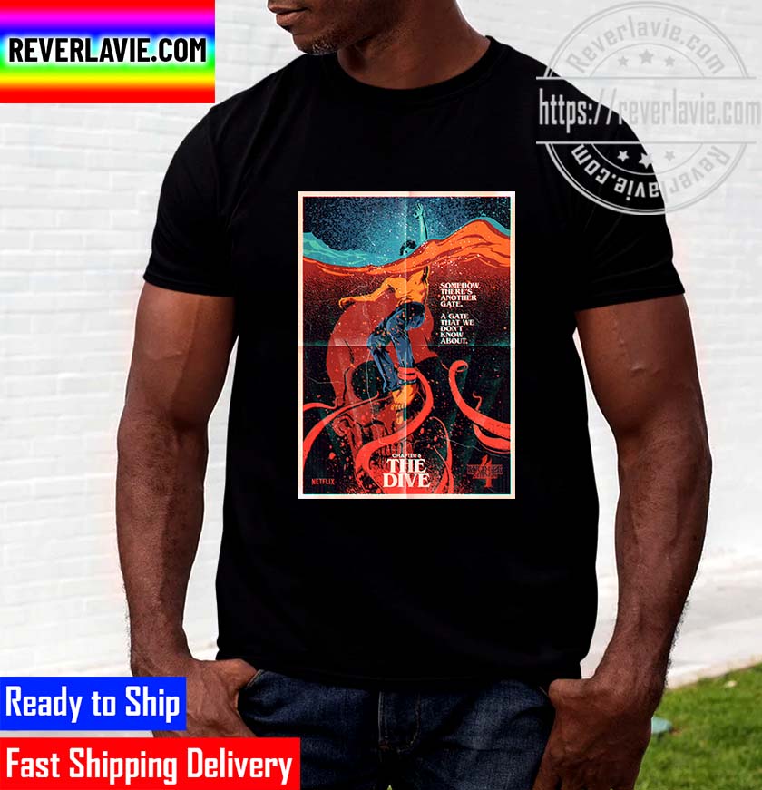 Stranger Things 4 Chapter 6 The Dive Somehow Theres Another Gate Unisex T-Shirt Stranger Things 4 Chapter 6 The Dive Somehow Theres Another Gate Unisex T-Shirt
