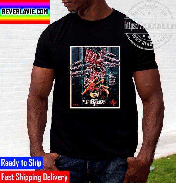 Stranger Things 4 Chapter 7 The Massacre At Hawkins Lab Id Wish You Luck But It Wont Help You Unisex T-Shirt