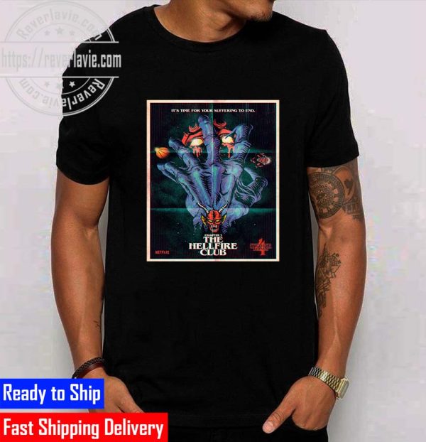 Stranger Things 4 The Hellfire Club Its Time For Your Suffering To End Unisex T-Shirt