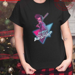 Stranger Things Anybody Call For A Baby Sitter Unisex T-Shirt