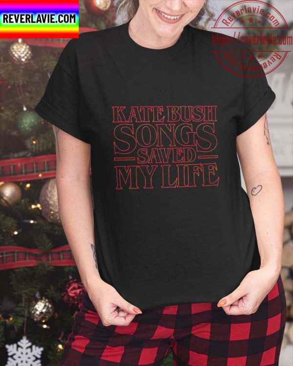 Stranger Things Kate Bush Songs Saved My Life Unisex T-Shirt