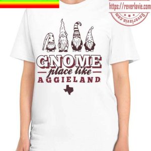 Texas A&ampM Gnome Place Like Aggieland Unisex T-Shirt