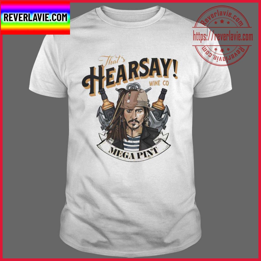 Thats Hearsay Wine Co Mega Pint Johnny Depp Unisex T-Shirt Thats Hearsay Wine Co Mega Pint Johnny Depp Unisex T-Shirt