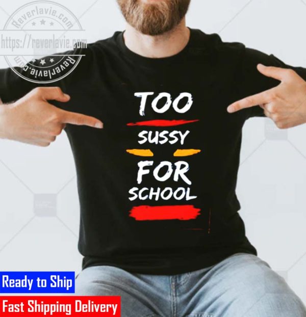 Too Sussy For School Style Unisex T-Shirt