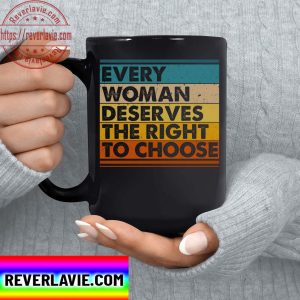 Trending My Body My Choice Mug Every Woman Deserves The Right To Choose Ceramic Coffee Mug