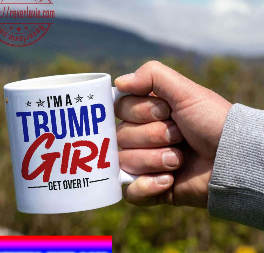 Trump Mug Funny Donald Trump I'm A Trump Girl Get Over It Ceramic Coffee Mug Tea Cup Trump Mug Funny Donald Trump I'm A Trump Girl Get Over It Ceramic Coffee Mug Tea Cup