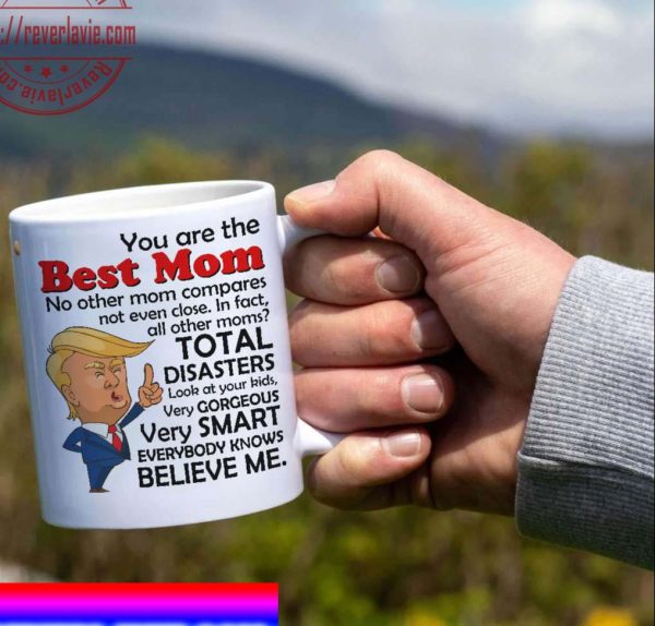 Trump Mug Mother’s Day Donald Trump Saying You Are The Best Mom Ceramic Coffee Mug Tea Cup