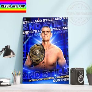 WWE Smack Down And Still Gunther The Intercontinental Champion The Ring General Home Decor Poster Canvas