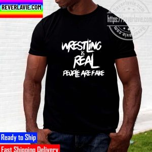 Wrestling Is Real People Are Fake Funny Unisex T-shirt