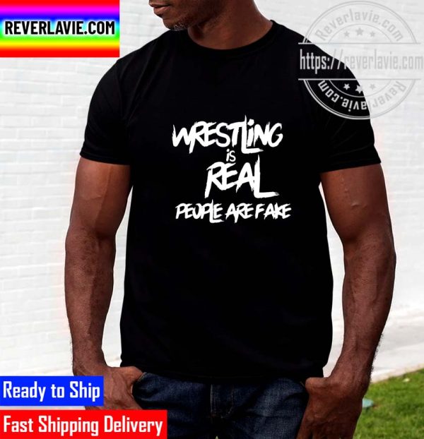 Wrestling Is Real People Are Fake Funny Unisex T-shirt
