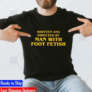 Written And Directed By Man With Foot Fetish 2022 Unisex T-Shirt
