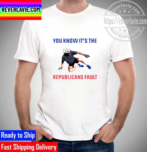 You Know Its The Republicans Fault Joe Biden Falls Off His Bike Unisex T-Shirt